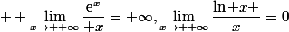  \displaystyle \lim_{x\to +\infty}\dfrac{\text{e}^x}{ x}=+\infty\ ,\ \lim_{x\to +\infty}\dfrac{\ln x }{x}=0