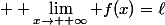  \displaystyle \lim_{x\to +\infty} f(x)=\ell