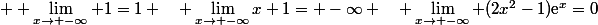  \displaystyle \lim_{x\to -\infty} 1=1 \quad \lim_{x\to -\infty}x+1= -\infty \quad \lim_{x\to -\infty} (2x^2-1)\text{e}^x}=0