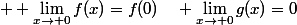  \displaystyle \lim_{x\to 0}f(x)=f(0)\quad \lim_{x\to 0}g(x)=0