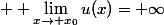  \displaystyle \lim_{x\to x_0}u(x)= \infty
