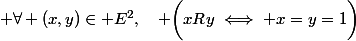  \forall (x,y)\in E^2,\quad \bigg(x\athcal{R}y\iff x=y=1\bigg)
