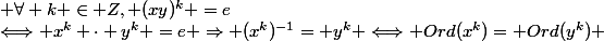  \forall k \in Z, (xy)^{k} =e&nbsp;&nbsp;\Longleftrightarrow x^{k} \cdot y^{k} =e \Rightarrow (x^{k})^{-1}= y^{k} \Longleftrightarrow Ord(x^k)= Ord(y^{k}) 