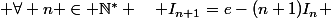  \forall n \in \N^* \quad I_{n+1}=e-(n+1)I_n 