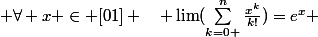  \forall x \in [01] \quad \lim(\sum\limits_{\substack{k=0 }}^{n}\frac{x^k}{k!})=e^x 