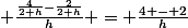 \frac{\frac{4}{2+h}-\frac{2}{2+h}}{h} = \frac{4 - 2}{h}