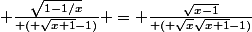  \frac{\sqrt{1-1/x}}{ ( \sqrt{x+1}-1)} = \frac{\sqrt{x-1}}{ ( \sqrt{x}\sqrt{x+1}-1)}&nbsp;&nbsp;