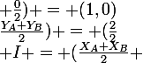 \large I = (\frac{X_{A}+X_{B}}{2} ;\frac{Y_{A}+Y_{B}}{2}) = (\frac{2}{2}; \frac{0}{2}) = (1,0)