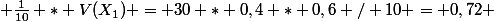  \frac{1}{10} * V(X_1) = 30 * 0,4 * 0,6 / 10 = 0,72 