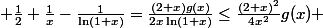  \frac{1}{2}+\frac{1}{x}-\frac{1}{\ln(1+x)}=\frac{(2+x)g(x)}{2x\ln(1+x)}\le\frac{(2+x)^{2}}{4x^{2}}g(x) 