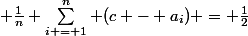  \frac{1}{n} \sum_{i = 1}^n (c - a_i) = \frac{1}{2}