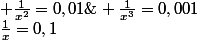 \frac{1}{x}=0,1\; \; \; \frac{1}{x^{2}}=0,01\; \; et\; \; \frac{1}{x^{3}}=0,001