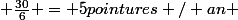  \frac{30}{6} = 5\ pointures / an 