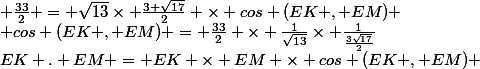 EK . EM = EK \times EM \times cos (EK , EM) & \frac{33}{2} = \sqrt{13}\times \frac{3 \sqrt{17}}{2} \times cos (EK , EM) & cos (EK , EM) = \frac{33}{2} \times \frac{1}{\sqrt{13}}\times \frac{1}{\frac{3\sqrt{17}}{2}}&nbsp;&nbsp;