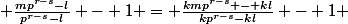  \frac{mp^{r-s}-l}{p^{r-s}-l} - 1 = \frac{kmp^{r-s} - kl}{kp^{r-s}-kl} - 1 