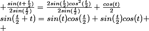 sin(\frac{t}{2}+t)=sin(t)cos(\frac{t}{2})+sin(\frac{t}{2})cos(t)
 \\ ; \frac{sin(t+\frac{t}{2})}{2sin(\frac{t}{2})}=\frac{2sin(\frac{t}{2})cos^2(\frac{t}{2})}{2sin(\frac{t}{2})}+\frac{cos(t)}{2}