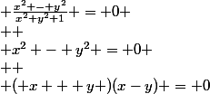  \frac{x^2 - y^2}{x^2+y^2+1} = 0
 \\ 
 \\ x^2 - y^2 = 0
 \\ 
 \\ ( x + y )(x-y) = 0