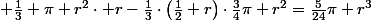 \frac13 \pi r^2\cdot r-\frac13\cdot\bigl(\frac12 r\bigr)\cdot\frac34\pi r^2=\frac5{24}\pi r^3