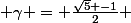  \gamma = \frac{\sqrt5 -1}{2} 