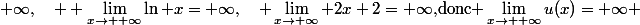 +\infty,\quad \displaystyle \lim_{x\to +\infty}\ln x=+\infty,\quad \lim_{x\to+\infty} 2x+2=+\infty,\ $donc$ \lim_{x\to +\infty}u(x)=+\infty 