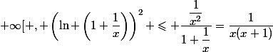  x \in ] 0 ;+\infty[ , \left(\ln \left(1+\dfrac{1}{x}\right)\right)^{2} \leqslant \dfrac{\dfrac{1}{x^{2}}}{1+\dfrac{1}{x}}=\dfrac{1}{x(x+1)}