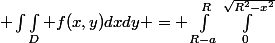  \int\int_D f(x,y)dxdy = \int_{R-a}^R\int_0^{\sqrt{R^2-x^2}