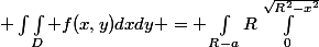  \int\int_D f(x,y)dxdy = \int_{R-a}R\int_0^{\sqrt{R^2-x^2}