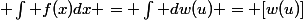  \int f(x)dx = \int dw(u) = [w(u)]