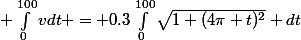  \int_{0}^{100}{vdt} = 0.3\int_{0}^{100}{\sqrt{1+(4\pi t)^2} dt}