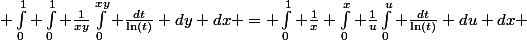  \int_{0}^1 \int_{0}^1 \frac{1}{xy}\int_{0}^{xy} \frac{dt}{\ln(t)} dy dx = \int_{0}^1 \frac{1}{x} \int_{0}^{x} \frac{1}{u}\int_{0}^{u} \frac{dt}{\ln(t)} du dx 
