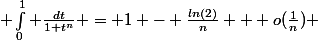  \int_0^{1} \frac{dt}{1+t^n} = 1 - \frac{ln(2)}{n} + o(\frac{1}{n}) 