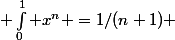  \int_0^{1} x^n =1/(n+1) 