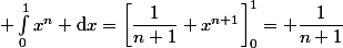 \int_0^1x^n \mathrm{d}x=\left[\dfrac{1}{n+1} x^{n+1}\right]_0^1= \dfrac{1}{n+1}