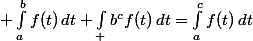  \int_a^bf(t)\,dt+\int_ b^cf(t)\,dt=\int_a^cf(t)\,dt