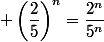  \left(\dfrac{2}{5}\right)^n=\dfrac{2^n}{5^n}