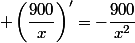  \left(\dfrac{900}{x}\right)'=-\dfrac{900}{x^2}