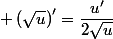  \left(\sqrt{u}\right)'=\dfrac{u'}{2\sqrt{u}}