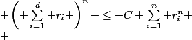  \left( \sum_{i=1}^d r_i \right)^n \leq C \sum_{i=1}^n r_i^n
 \\ 