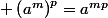  \left(a^m\right)^p=a^{mp}