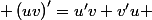 \left(uv\right)'=u'v+v'u 