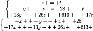 \Large&nbsp;&nbsp;M(x , y , z) \in P\cap Q&nbsp;&nbsp; \Leftrightarrow&nbsp;&nbsp;\left\{\begin{matrix} x + y + z = 28\\ 17x + 13y + 26z = 613 \end{matrix}\right.&nbsp;&nbsp; \Leftrightarrow&nbsp;&nbsp; \left\{\begin{matrix}x = t\\ t + y + z = 28\\ 17t + 13y + 26z = 613 \end{matrix}\right. , t \in \mathbb{N} \\  \\ \Leftrightarrow&nbsp;&nbsp; \left\{\begin{matrix}x = t\\ y + z = 28 - t\\ 13y + 26z = 613 - 17t\end{matrix}\right.