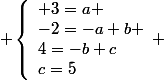  \left\lbrace\begin{array}l 3=a \\-2=-a+b \\4=-b+c\\c=5\end{array} 