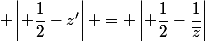  \left| \dfrac{1}{2}-z'\right| = \left| \dfrac{1}{2}-\dfrac{1}{\bar{z}}\right|\; 