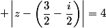  \left|z-\left(\dfrac{3}{2}-\dfrac{i}{2}\right)\right|=4