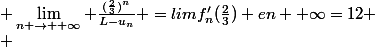  \lim\limits_{n \rightarrow +\infty} \frac{(\frac23)^n}{L-u_n} =limf'_n(\frac23) en +\infty=12
 \\ 