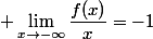  \lim\limits_{x\to-\infty}\dfrac{f(x)}{x}=-1