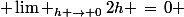  \lim _{h \rightarrow 0}\,2h \,=\,0 