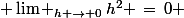  \lim _{h \rightarrow 0}\,h^2 \,=\,0 
