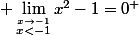 \lim_{\stackrel{x\to-1}{x<-1}}x^2-1=0^+