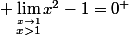  \lim_{\stackrel{x\to1}{x>1}}x^2-1=0^+